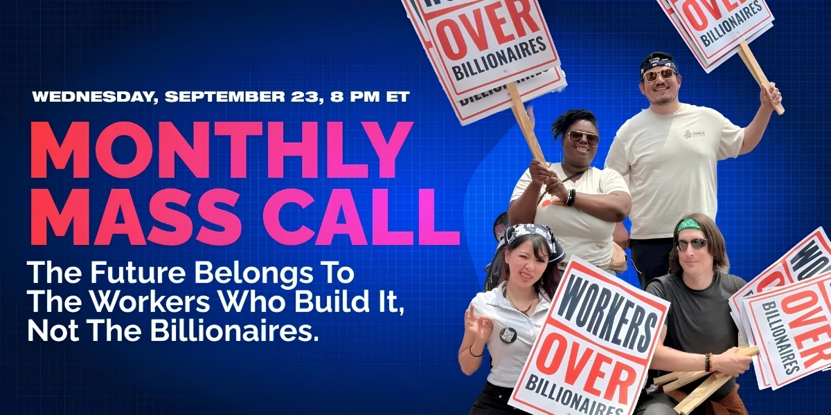 Workers Over Billionaires Monthly Mass Call 
Organized by Organized Power in Numbers
Wednesday, September 23, 8 pm ET 