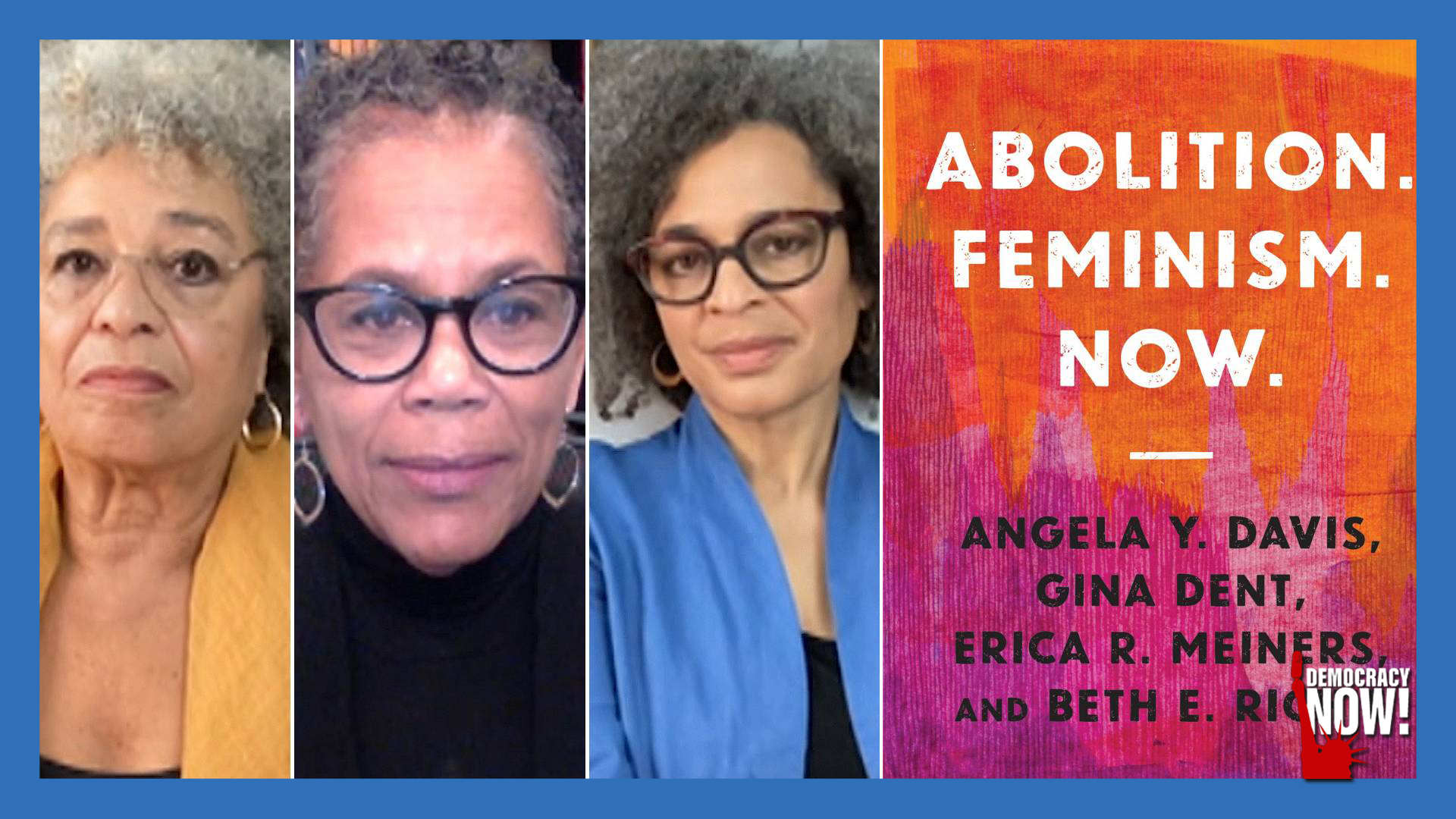 Scholars Angela Davis, Gina Dent & Beth Richie on Why the World Needs “Abolition. Feminism. Now.”
