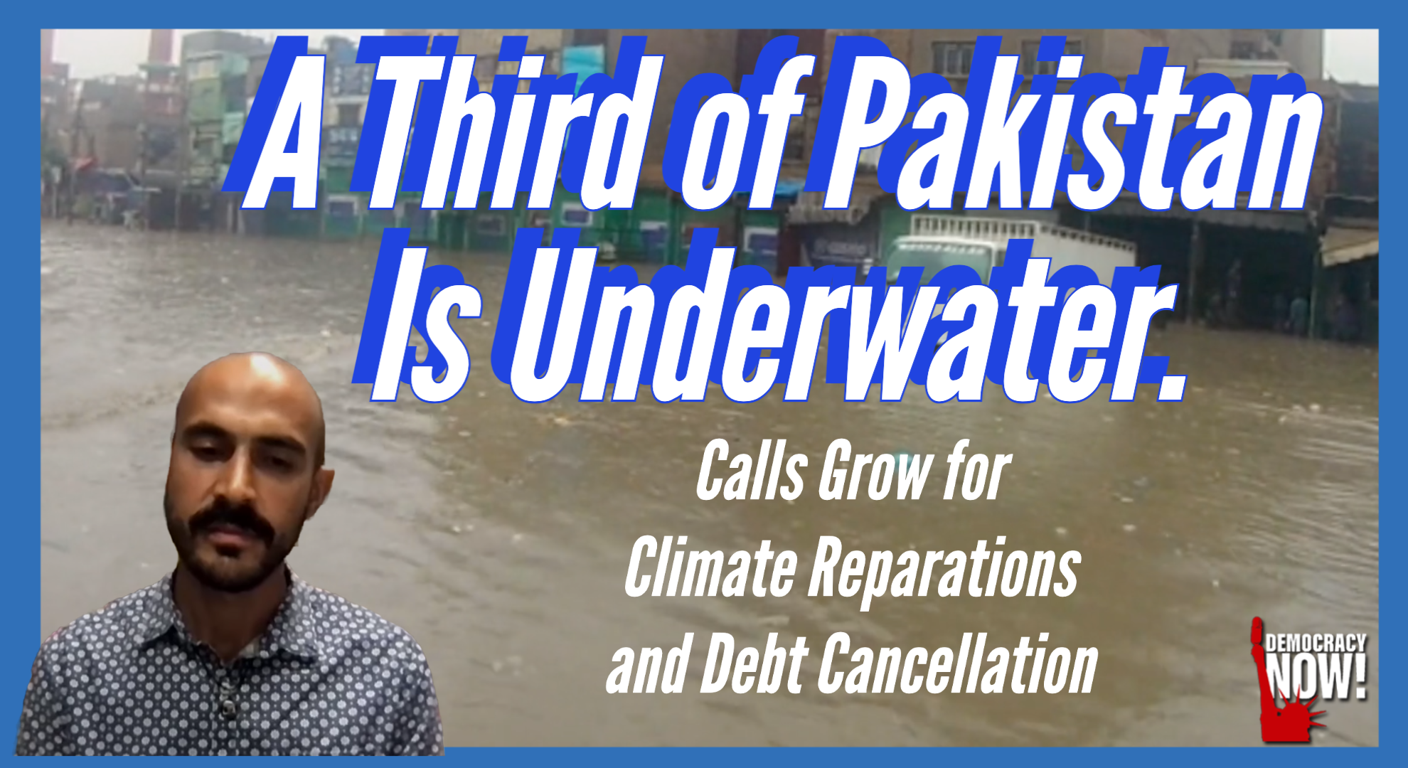A Third of Pakistan Is Underwater. Calls Grow for Climate Reparations and Debt Cancellation