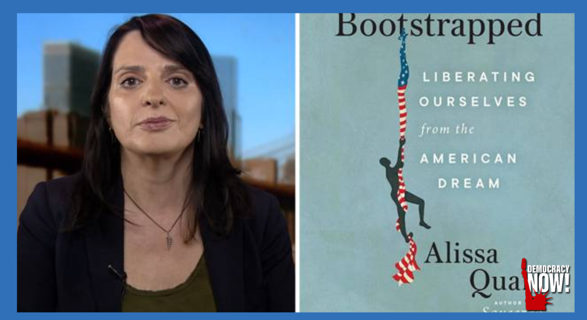 "Bootstrapped": Alissa Quart on Liberating Ourselves from the Myth of the American Dream