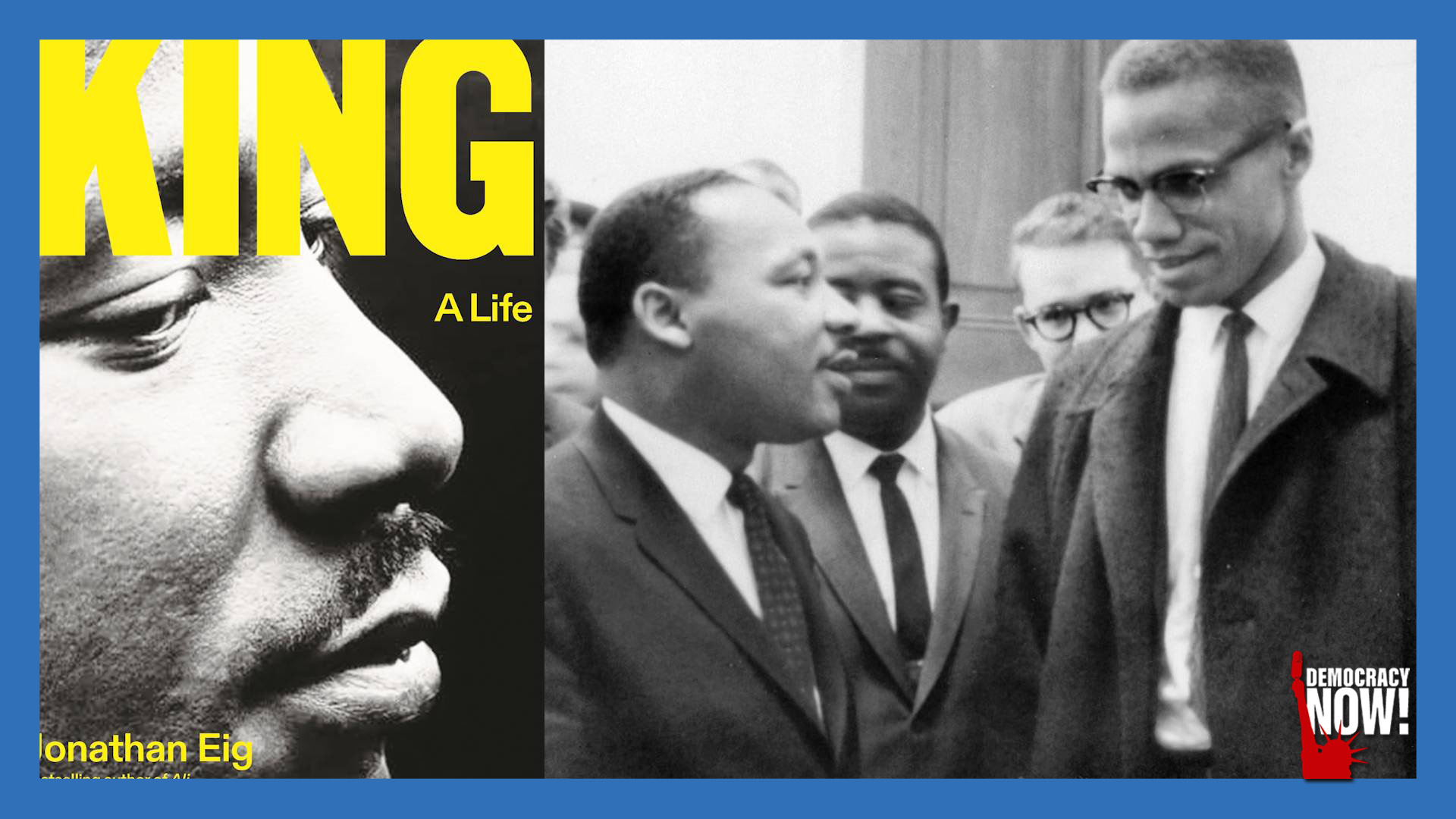 “King: A Life”: New Bio Details Extensive FBI Spying & How MLK’s Criticism of Malcolm X Was Fabricated