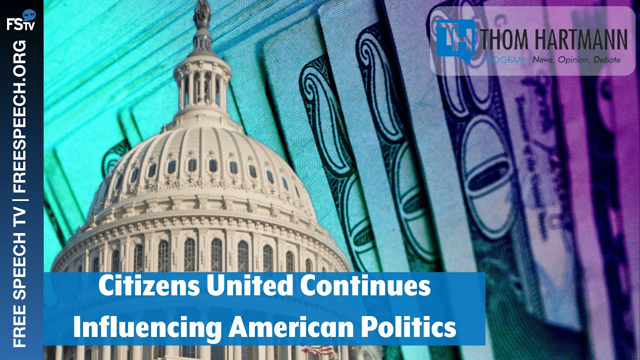 The Thom Hartmann Program | Citizens United Continues Influencing American Politics