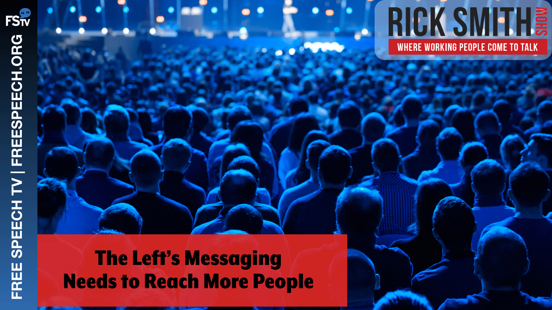 The Rick Smith Show | The Left’s Messaging Needs to Reach More People