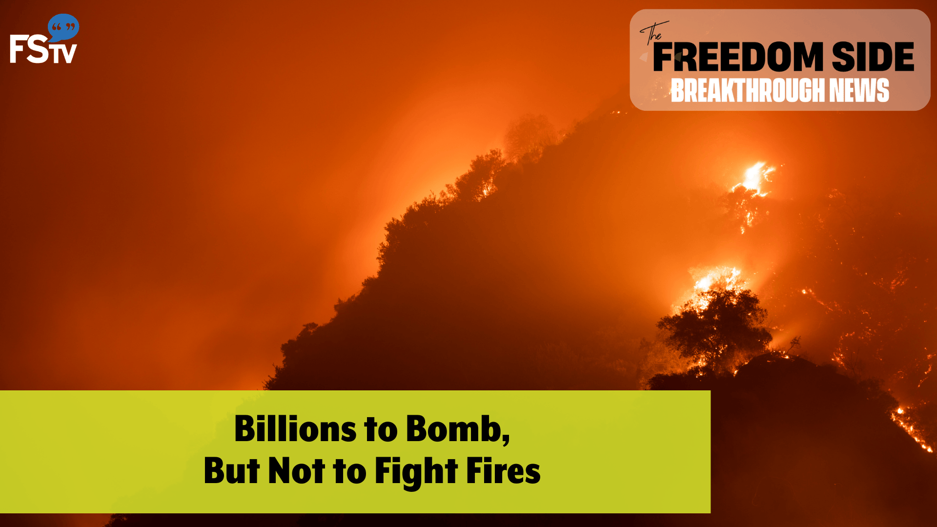 BreakThrough News | Billions to Bomb, but not to Fight Fires