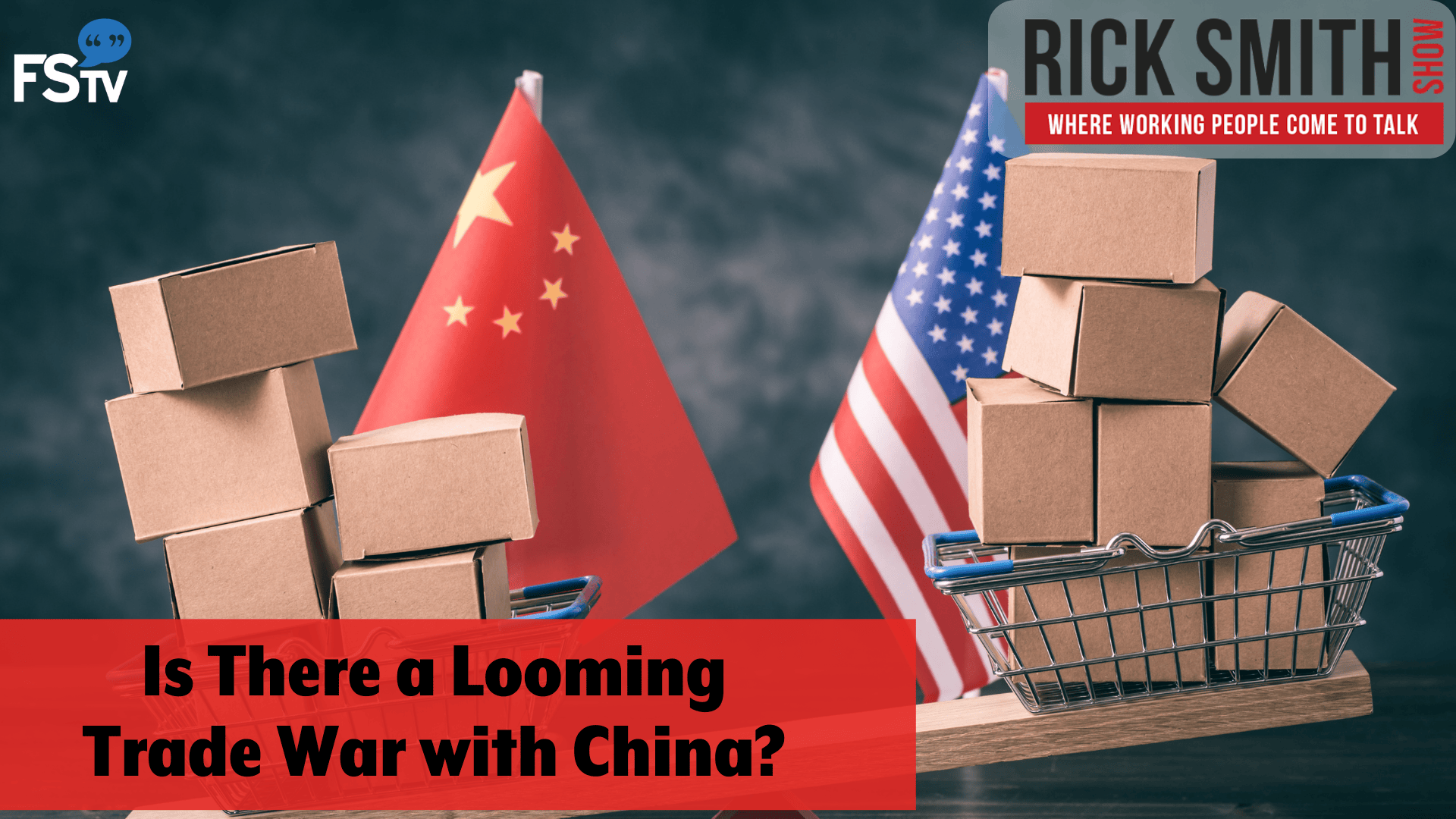 The Rick Smith Show | Is There a Looming Trade War with China?