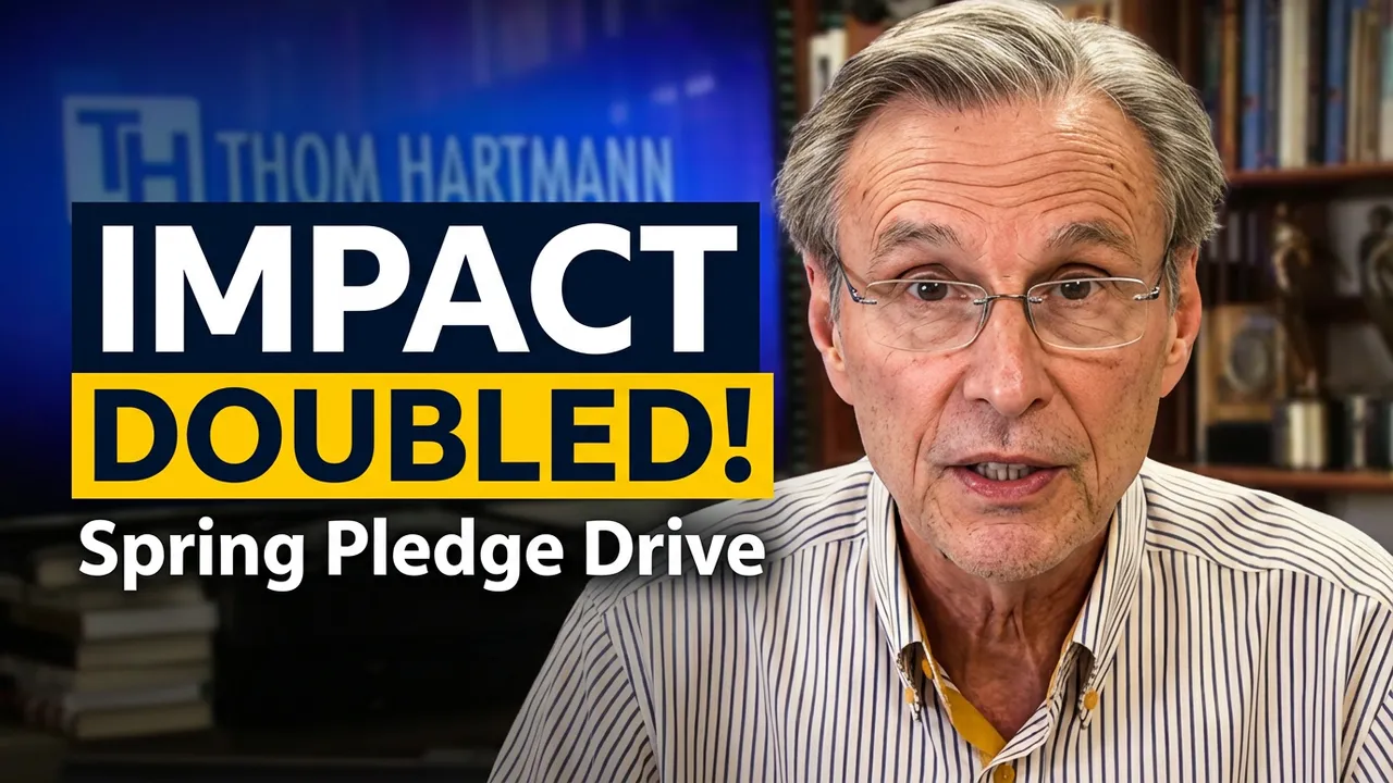 Thom Hartmann: Spring Pledge Drive - Double Match Day